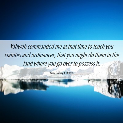 Picture 06 - Deuteronomy 4:14 WEB - Yahweh commanded me at that time to teach you - Bible Verse Picture