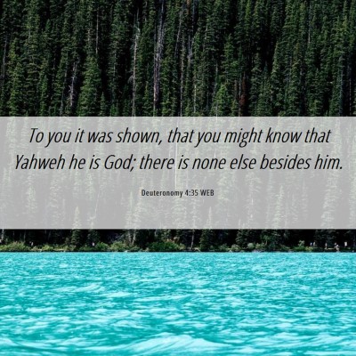 Picture 06 - Deuteronomy 4:35 WEB - To you it was shown, that you might know that - Bible Verse Picture