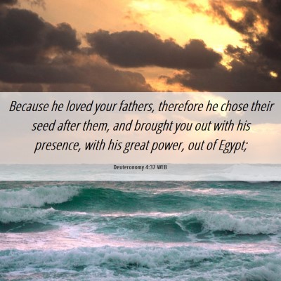 Picture 06 - Deuteronomy 4:37 WEB - Because he loved your fathers, therefore he chose - Bible Verse Picture