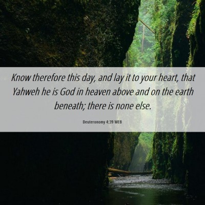 Picture 06 - Deuteronomy 4:39 WEB - Know therefore this day, and lay it to your - Bible Verse Picture
