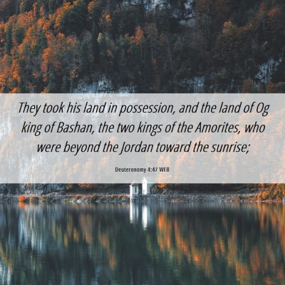 Picture 06 - Deuteronomy 4:47 WEB - They took his land in possession, and the land of - Bible Verse Picture