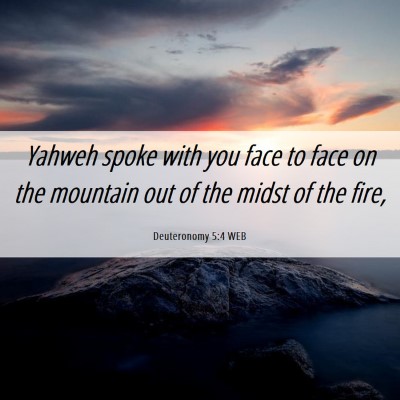 Picture 06 - Deuteronomy 5:4 WEB - Yahweh spoke with you face to face on the - Bible Verse Picture