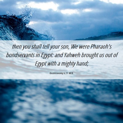 Picture 06 - Deuteronomy 6:21 WEB - then you shall tell your son, We were Pharaoh's - Bible Verse Picture