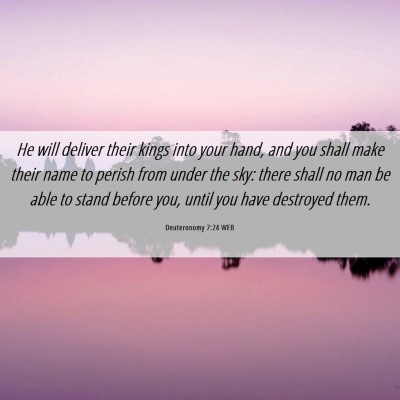 Picture 06 - Deuteronomy 7:24 WEB - He will deliver their kings into your hand, and - Bible Verse Picture