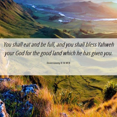 Picture 06 - Deuteronomy 8:10 WEB - You shall eat and be full, and you shall bless - Bible Verse Picture