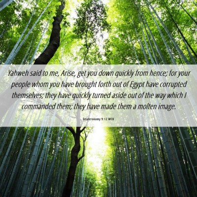Picture 06 - Deuteronomy 9:12 WEB - Yahweh said to me, Arise, get you down quickly - Bible Verse Picture