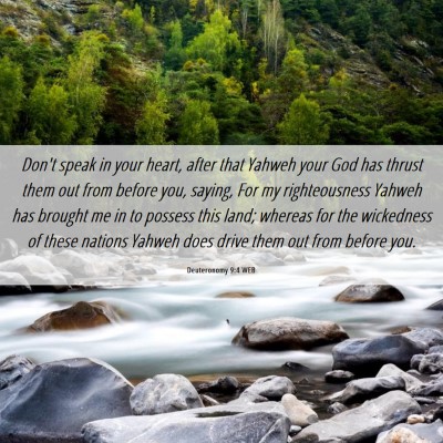 Picture 06 - Deuteronomy 9:4 WEB - Don't speak in your heart, after that Yahweh your - Bible Verse Picture