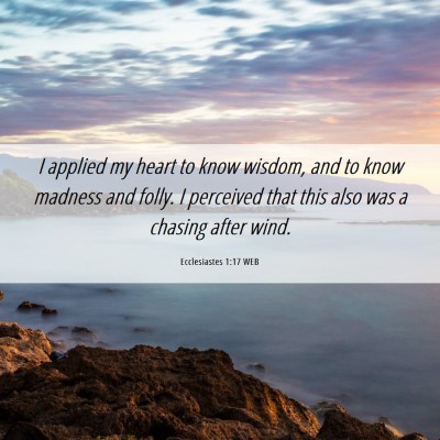 Picture 06 - Ecclesiastes 1:17 WEB - I applied my heart to know wisdom, and to know - Bible Verse Picture