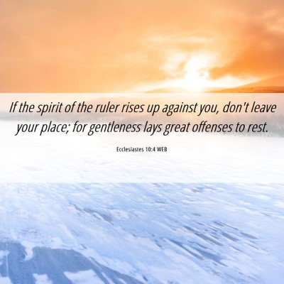 Picture 06 - Ecclesiastes 10:4 WEB - If the spirit of the ruler rises up against you, - Bible Verse Picture