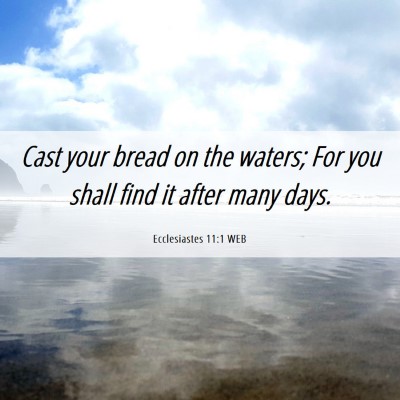 Picture 06 - Ecclesiastes 11:1 WEB - Cast your bread on the waters; For you shall find - Bible Verse Picture