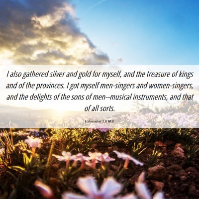 Picture 06 - Ecclesiastes 2:8 WEB - I also gathered silver and gold for myself, and - Bible Verse Picture