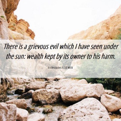 Picture 06 - Ecclesiastes 5:13 WEB - There is a grievous evil which I have seen under - Bible Verse Picture