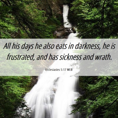 Picture 06 - Ecclesiastes 5:17 WEB - All his days he also eats in darkness, he is - Bible Verse Picture