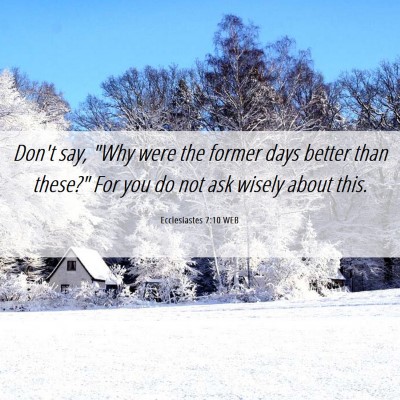 Picture 06 - Ecclesiastes 7:10 WEB - Don't say, 