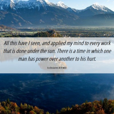 Picture 06 - Ecclesiastes 8:9 WEB - All this have I seen, and applied my mind to - Bible Verse Picture