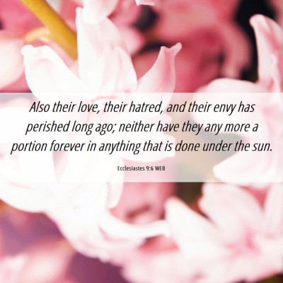Picture 06 - Ecclesiastes 9:6 WEB - Also their love, their hatred, and their envy has - Bible Verse Picture