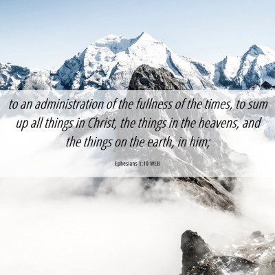 Picture 06 - Ephesians 1:10 WEB - to an administration of the fullness of the - Bible Verse Picture