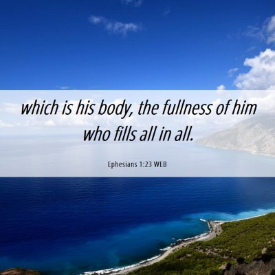 Picture 06 - Ephesians 1:23 WEB - which is his body, the fullness of him who fills - Bible Verse Picture