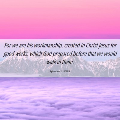 Picture 06 - Ephesians 2:10 WEB - For we are his workmanship, created in Christ - Bible Verse Picture