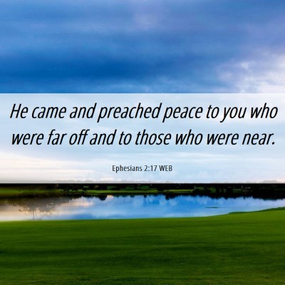 Picture 06 - Ephesians 2:17 WEB - He came and preached peace to you who were far - Bible Verse Picture