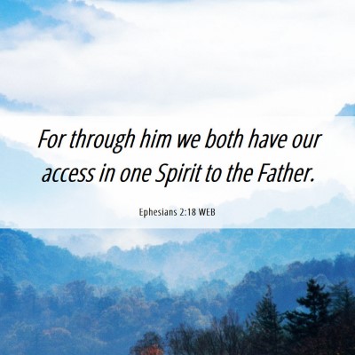 Picture 06 - Ephesians 2:18 WEB - For through him we both have our access in one - Bible Verse Picture