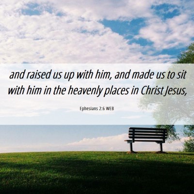Picture 06 - Ephesians 2:6 WEB - and raised us up with him, and made us to sit - Bible Verse Picture