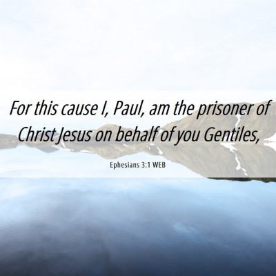 Picture 06 - Ephesians 3:1 WEB - For this cause I, Paul, am the prisoner of Christ - Bible Verse Picture