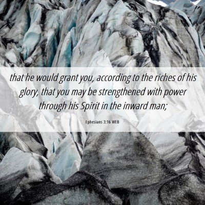 Picture 06 - Ephesians 3:16 WEB - that he would grant you, according to the riches - Bible Verse Picture
