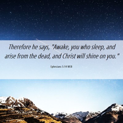 Picture 06 - Ephesians 5:14 WEB - Therefore he says, 