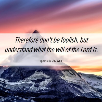 Picture 06 - Ephesians 5:17 WEB - Therefore don't be foolish, but understand what - Bible Verse Picture