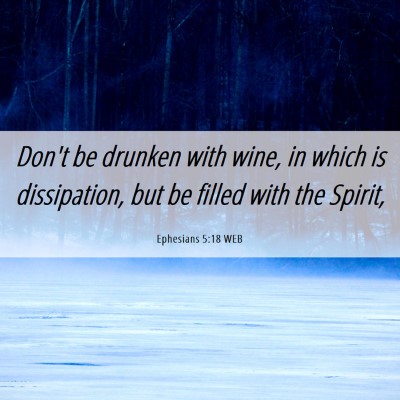 Picture 06 - Ephesians 5:18 WEB - Don't be drunken with wine, in which is - Bible Verse Picture