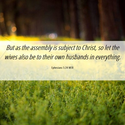Picture 06 - Ephesians 5:24 WEB - But as the assembly is subject to Christ, so let - Bible Verse Picture