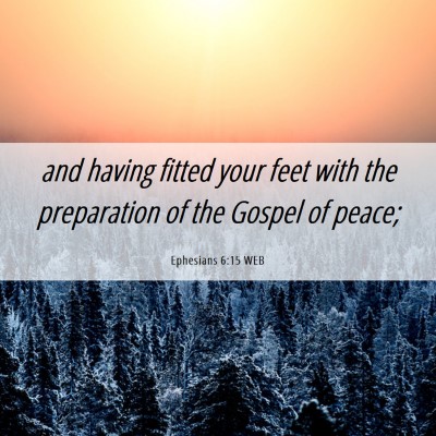 Picture 06 - Ephesians 6:15 WEB - and having fitted your feet with the preparation - Bible Verse Picture