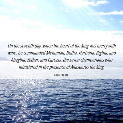 Picture 06 - Esther 1:10 WEB - On the seventh day, when the heart of the king - Bible Verse Picture