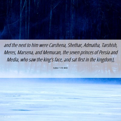 Picture 06 - Esther 1:14 WEB - and the next to him were Carshena, Shethar, - Bible Verse Picture