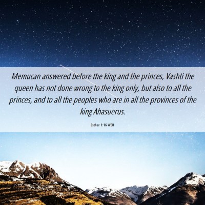 Picture 06 - Esther 1:16 WEB - Memucan answered before the king and the princes, - Bible Verse Picture