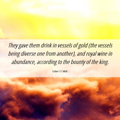 Picture 06 - Esther 1:7 WEB - They gave them drink in vessels of gold (the - Bible Verse Picture