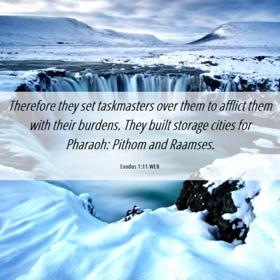 Picture 06 - Exodus 1:11 WEB - Therefore they set taskmasters over them to - Bible Verse Picture