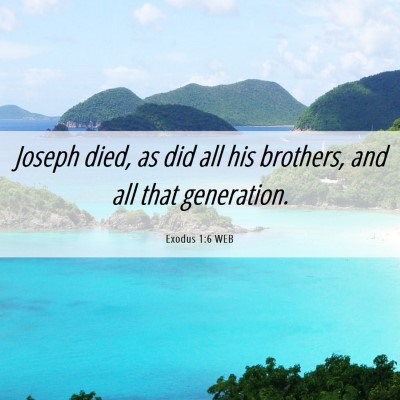 Picture 06 - Exodus 1:6 WEB - Joseph died, as did all his brothers, and all - Bible Verse Picture