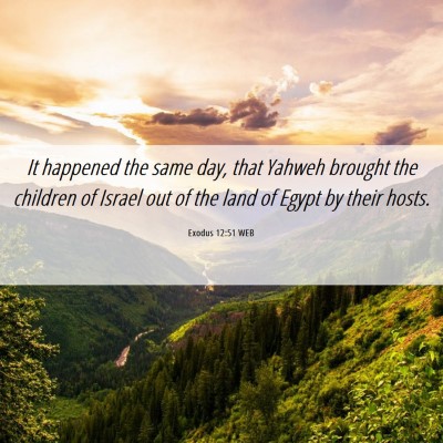 Picture 06 - Exodus 12:51 WEB - It happened the same day, that Yahweh brought the - Bible Verse Picture