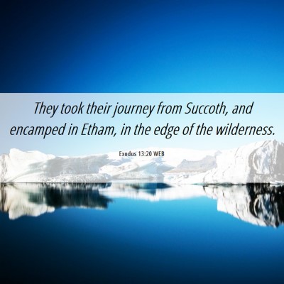 Picture 06 - Exodus 13:20 WEB - They took their journey from Succoth, and - Bible Verse Picture