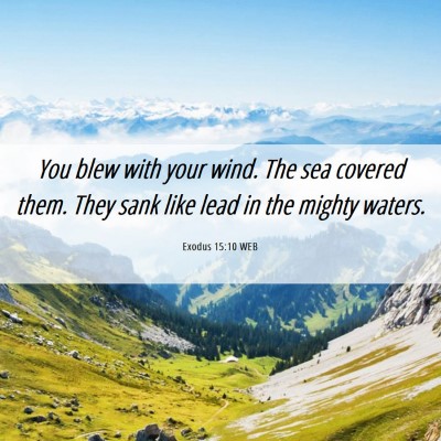 Picture 06 - Exodus 15:10 WEB - You blew with your wind. The sea covered them. - Bible Verse Picture
