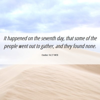 Picture 06 - Exodus 16:27 WEB - It happened on the seventh day, that some of the - Bible Verse Picture