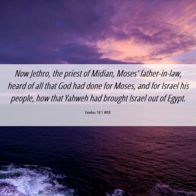 Picture 06 - Exodus 18:1 WEB - Now Jethro, the priest of Midian, Moses' - Bible Verse Picture
