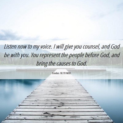 Picture 06 - Exodus 18:19 WEB - Listen now to my voice. I will give you counsel, - Bible Verse Picture