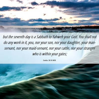 Picture 06 - Exodus 20:10 WEB - but the seventh day is a Sabbath to Yahweh your - Bible Verse Picture