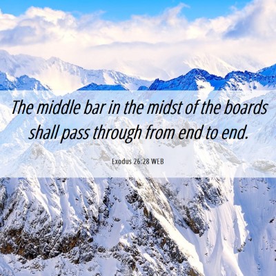 Picture 06 - Exodus 26:28 WEB - The middle bar in the midst of the boards shall - Bible Verse Picture