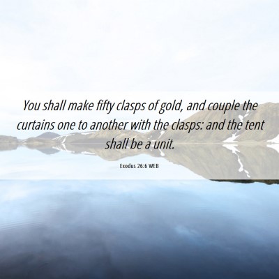 Picture 06 - Exodus 26:6 WEB - You shall make fifty clasps of gold, and couple - Bible Verse Picture