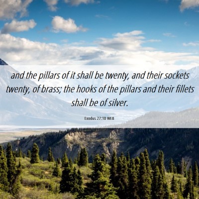 Picture 06 - Exodus 27:10 WEB - and the pillars of it shall be twenty, and their - Bible Verse Picture