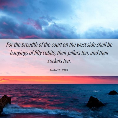 Picture 06 - Exodus 27:12 WEB - For the breadth of the court on the west side - Bible Verse Picture
